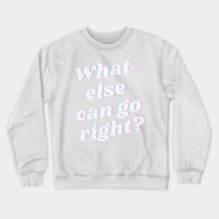 What else can go right Crewneck Sweatshirt